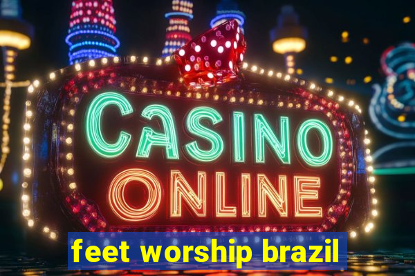 feet worship brazil